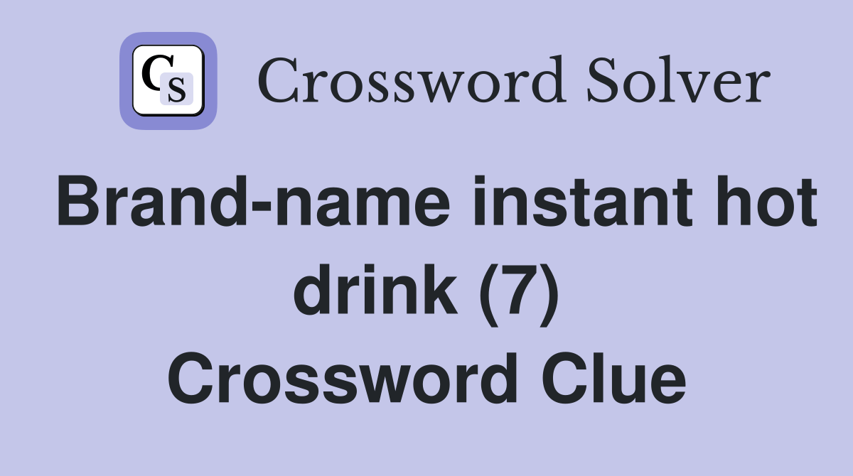 Brandname instant hot drink (7) Crossword Clue Answers Crossword